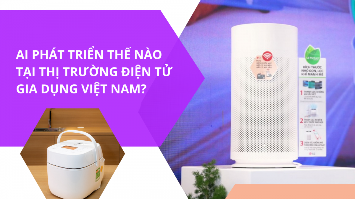 AI phát triển thế nào tại thị trường điện tử gia dụng Việt Nam?