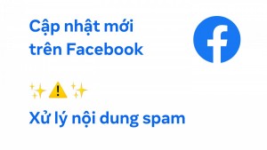 Meta sẽ siết chặt quản lý nội dung spam