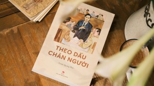 Theo dấu chân Người: Truyện ký lịch sử về Bác Hồ chính thức ra mắt