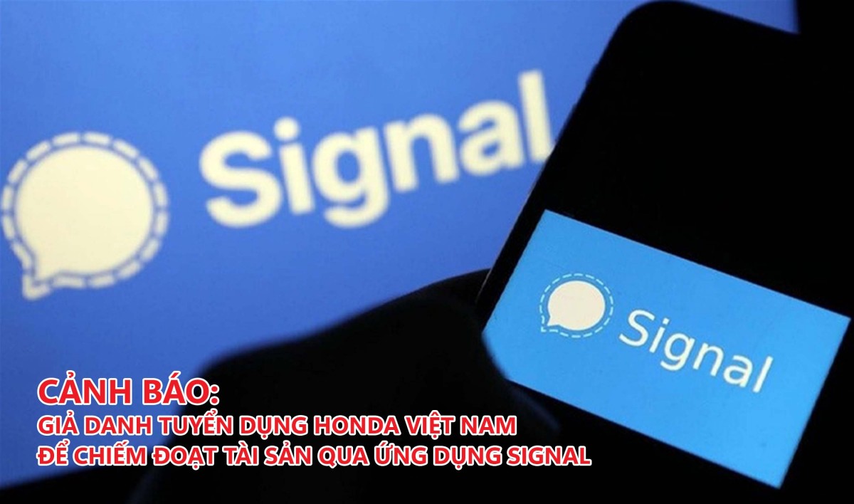 Cảnh báo: Giả danh tuyển dụng Honda Việt Nam để chiếm đoạt tài sản qua ứng dụng Signal