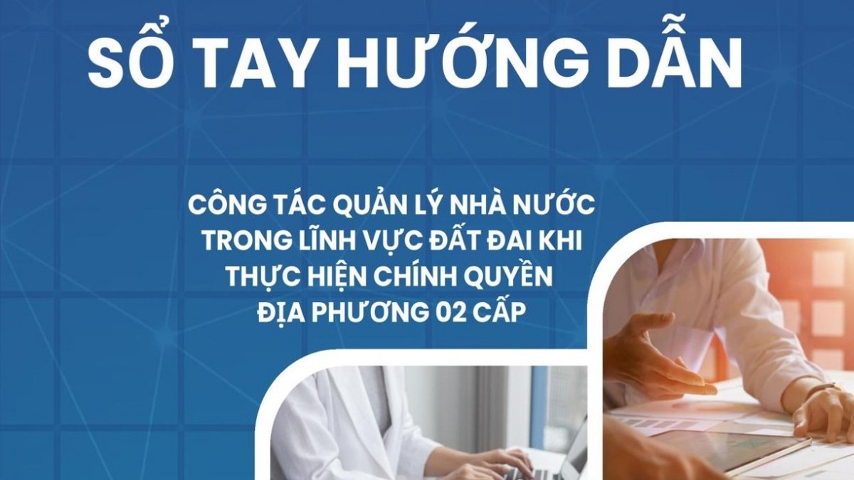 Bộ NN&MT phát hành sổ tay hướng dẫn quản lý đất đai cho chính quyền hai cấp