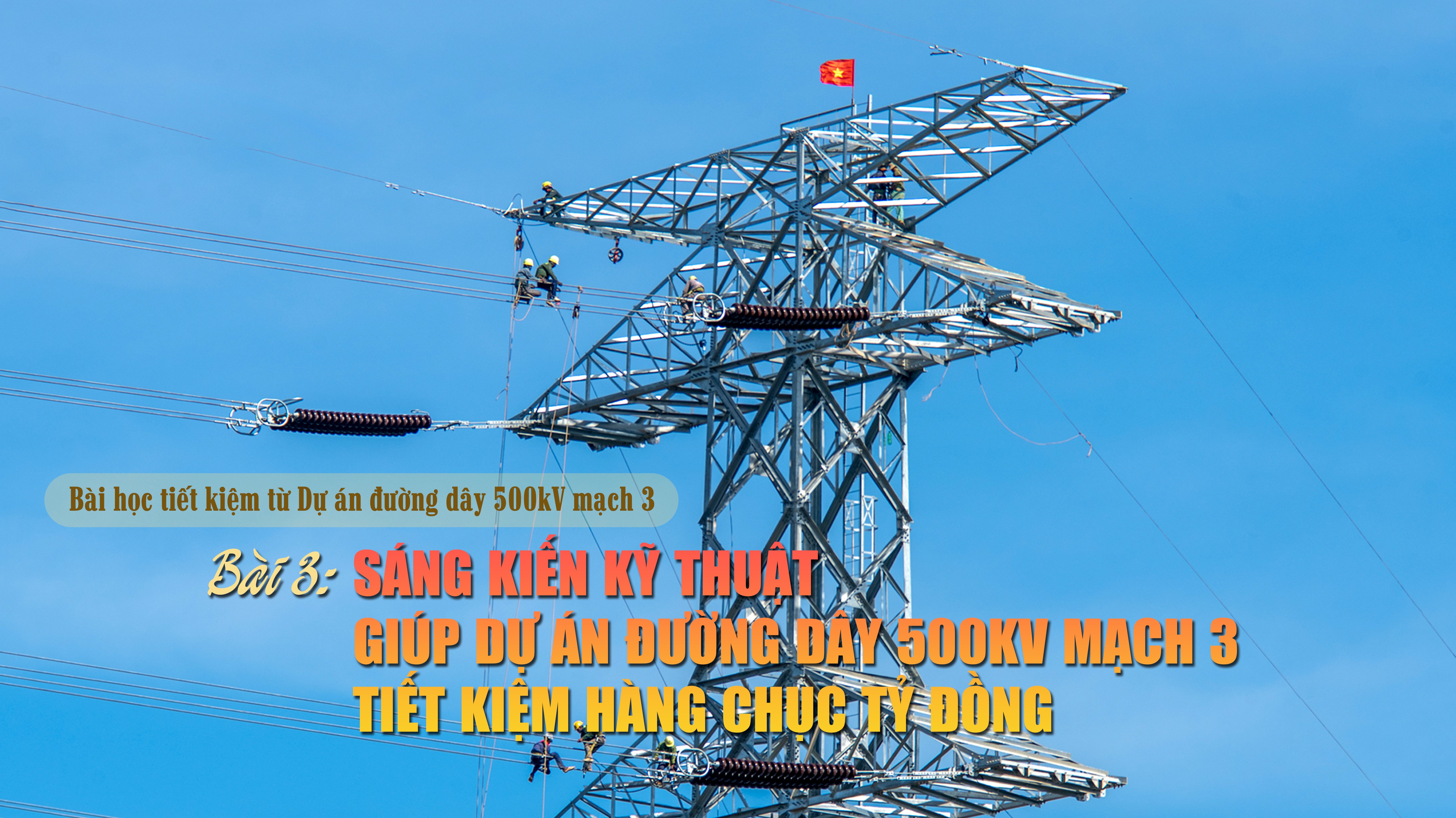 Sáng kiến kỹ thuật giúp dự án đường dây 500kV mạch 3 tiết kiệm hàng chục tỷ đồng
