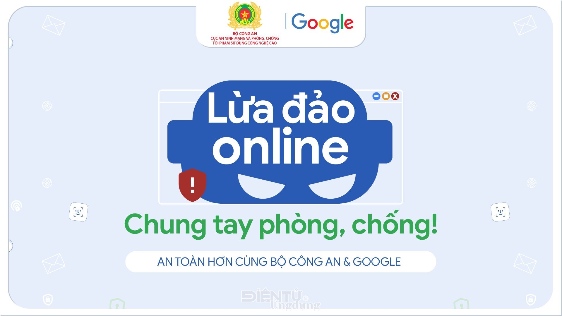 Google cùng Bộ Công an ra mắt chiến dịch Phòng chống lừa đảo trực tuyến Google cùng Bộ Công an ra mắt chiến dịch Phòng chống lừa đảo trực tuyến