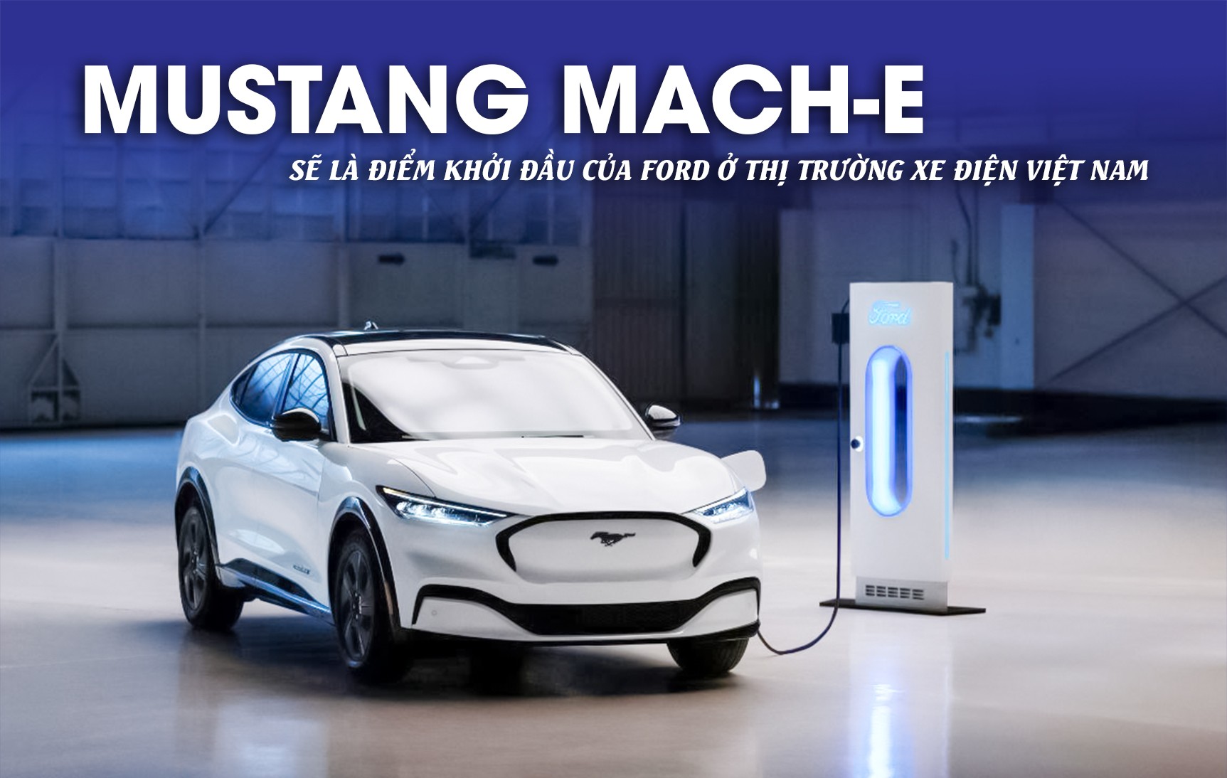 Mustang Mach-E sẽ là điểm khởi đầu của Ford ở thị trường xe điện Việt Nam