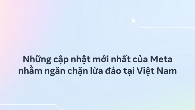 Meta gỡ bỏ hơn 5 triệu nội dung liên quan đến lừa đảo