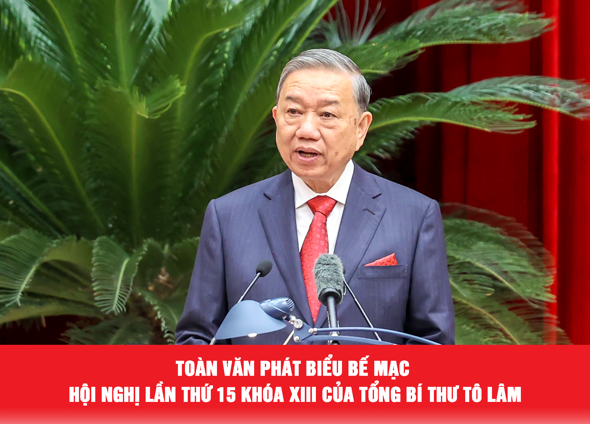 Toàn văn phát biểu bế mạc Hội nghị lần thứ 15 khóa XIII của Tổng Bí thư Tô Lâm