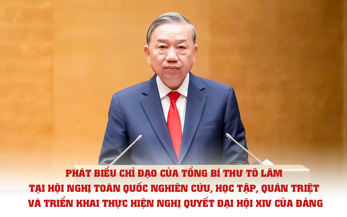 Phát biểu chỉ đạo của Tổng Bí thư Tô Lâm tại Hội nghị quán triệt và triển khai thực hiện Nghị quyết Đại hội XIV của Đảng