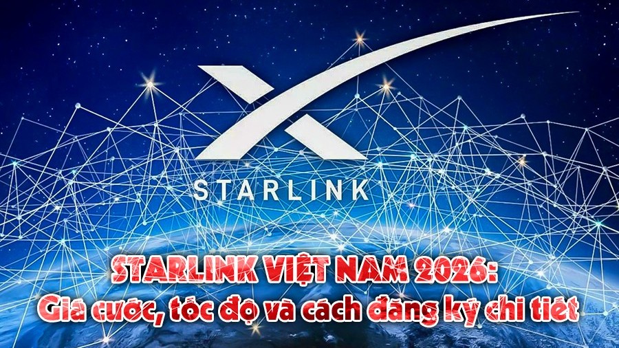 Starlink Việt Nam 2026: Giá cước, tốc độ và cách đăng ký chi tiết