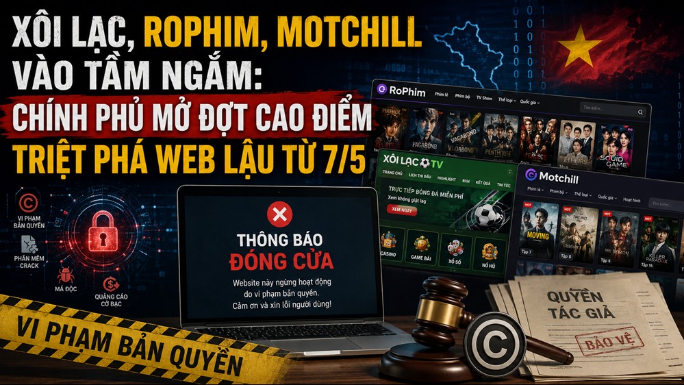 Xôi Lạc, Rophim, Motchill vào tầm giám sát: Chính phủ mở đợt cao điểm xử lý hệ sinh thái web lậu từ 7/5