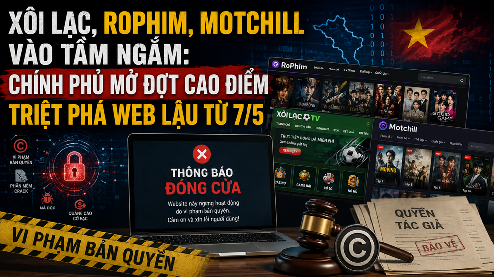 Xôi Lạc, Rophim, Motchill vào tầm giám sát: Chính phủ mở đợt cao điểm xử lý hệ sinh thái web lậu từ 7/5