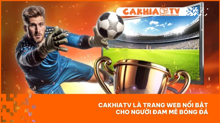 Các website phát sóng bóng đá trái phép CakhiaTV, RakhoiTV, CaheoTV...