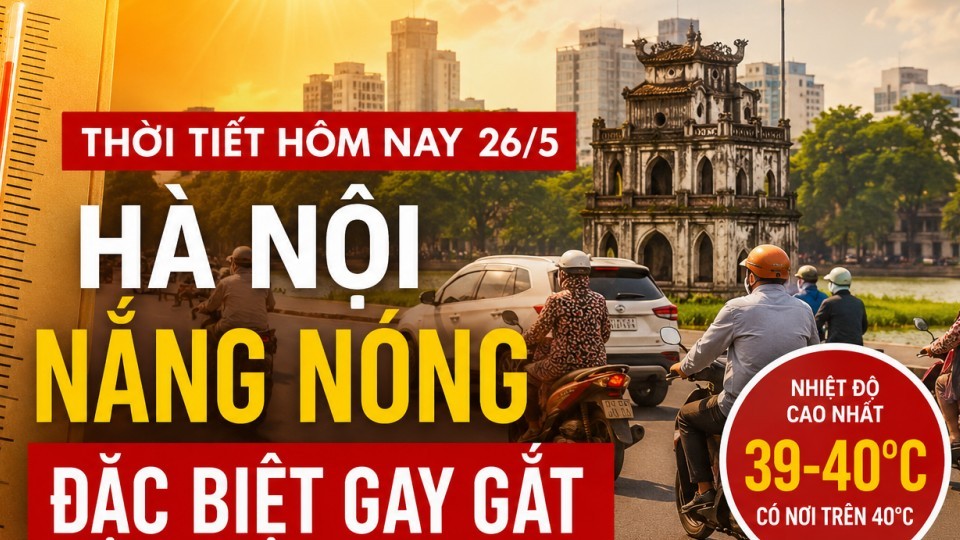 Hà Nội và nhiều tỉnh miền Bắc, Trung Bộ tiếp tục nắng nóng đặc biệt gay gắt ngày 26/5