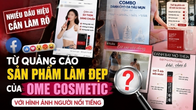 Nhiều dấu hiệu cần làm rõ từ quảng cáo sản phẩm làm đẹp của OME Cosmetic với hình ảnh người nổi tiếng