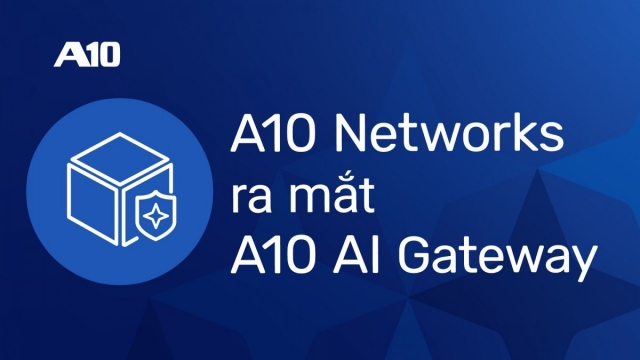 A10 AI Gateway sẽ thành lớp điều khiển hoạt động AI doanh nghiệp