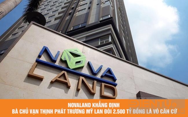 Novaland nói gì việc bị bà chủ Vạn Thịnh Phát Trương Mỹ Lan đòi 2.500 tỷ đồng